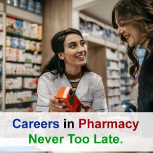 Careers in pharmacy Never Too Late